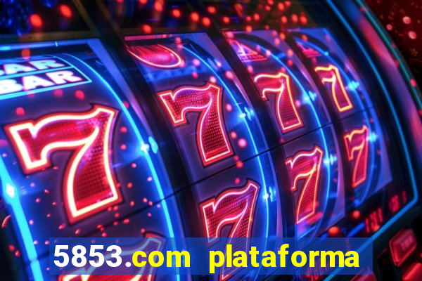 5853.com plataforma de jogos